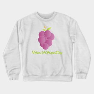 Have A Grape Day Crewneck Sweatshirt